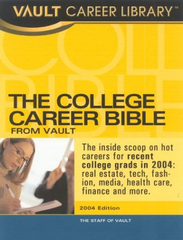cover image THE VAULT COLLEGE CAREER BIBLE 2005: Job and Hiring Information for Students and Recent Graduates 