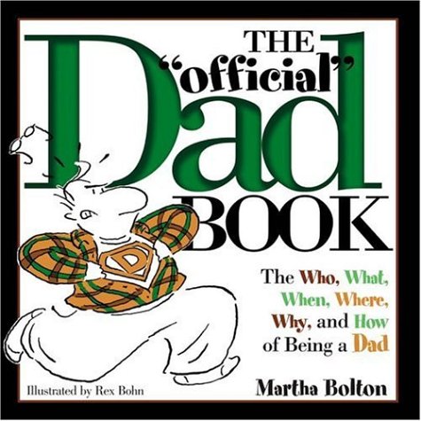 cover image The ""Official"" Dad Book: The Who, What, When, Where, Why, and How of Being a Dad