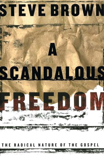 cover image A SCANDALOUS FREEDOM: Exploring Christian Liberty