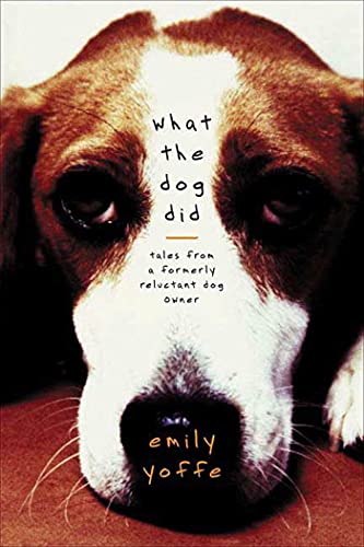 cover image What the Dog Did: Tales from a Formerly Reluctant Dog Owner