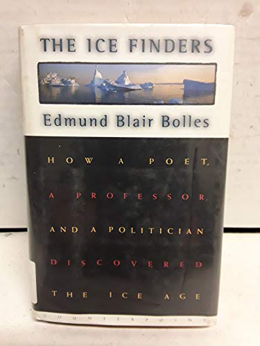 cover image The Ice Finder: How a Poet, a Professor, and a Politician Discovered the Ice Age