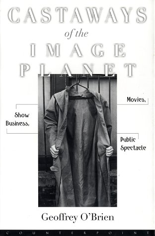 cover image CASTAWAYS OF THE IMAGE PLANET: Movies, Show Business, Public Spectacle