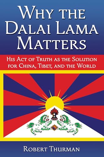 cover image Why the Dalai Lama Matters: His Act of Truth as the Solution for China, Tibet, and the World