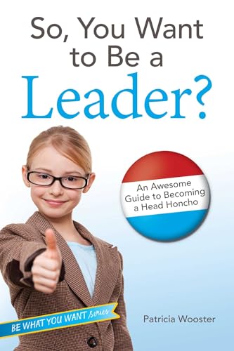 cover image So, You Want to Be a Leader? An Awesome Guide to Becoming a Head Honcho