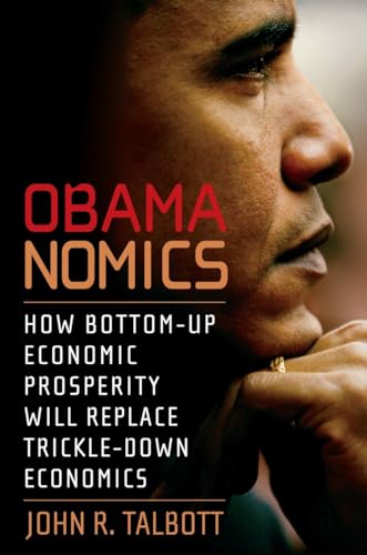 cover image Obamanomics: How Bottom-Up Economic Prosperity Will Replace Trickle-Down Economics (Economics in the Obama Presidency)