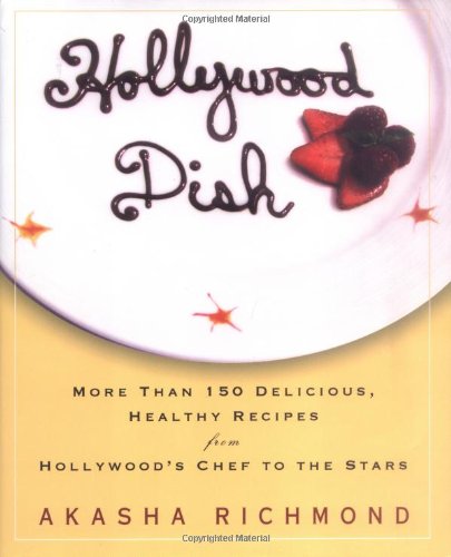 cover image Hollywood Dish: More Than 150 Delicious, Healthy Recipes from Hollywood's Chef to the Stars