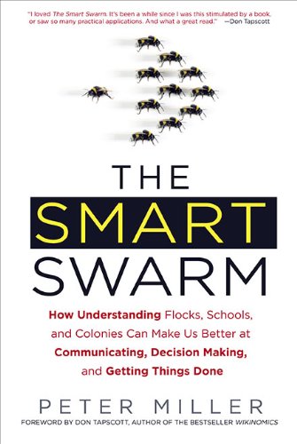 cover image The Smart Swarm: How Understanding Flocks, Schools, and Colonies Can Make Us Better at Communicating, Decision Making, and Getting Things Done