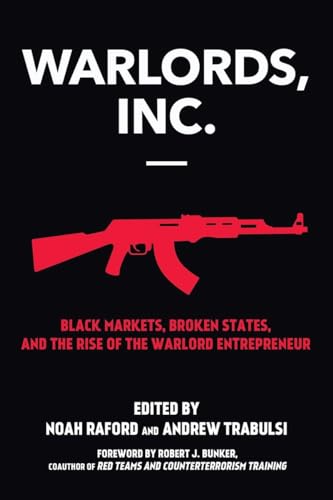 cover image Warlords, Inc.: Black Markets, Broken States, and the Rise of the Warlord Entrepreneur