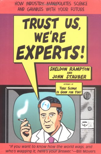 cover image Trust Us, We're Experts! How Industry Manipulates Science and Gambles with Your Future