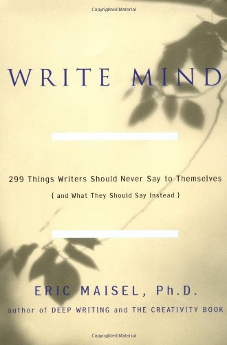 cover image Write Mind: 299 Things Writers Should Never Say to Themselves (and What They Should Say Instead)