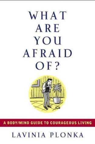 cover image What Are You Afraid Of?: A Body/Mind Guide to Courageous Living
