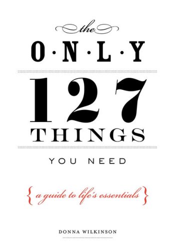 cover image The Only 127 Things You Need: A Guide to Life's Essentials--According to the Experts