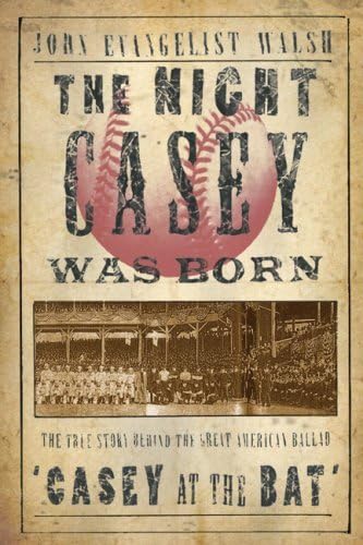 cover image The Night Casey Was Born: The True Story Behind the
\t\t  Great American Ballad "Casey at the Bat"
