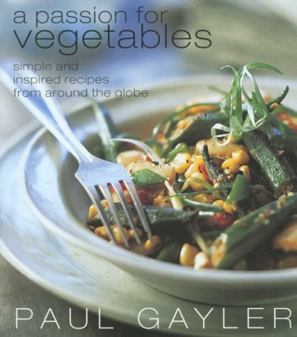 cover image A PASSION FOR VEGETABLES: Simple and Inspired Recipes from Around the Globe