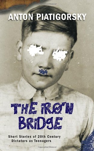 cover image The Iron Bridge: Short Stories of 20th Century Dictators as Teenagers