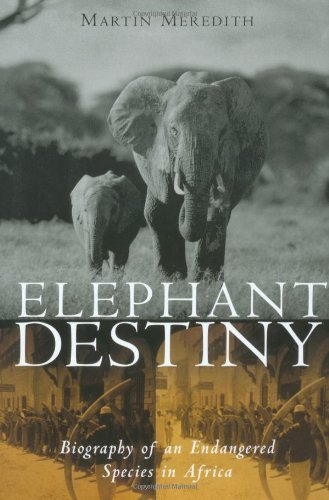 cover image ELEPHANT DESTINY: Biography of an Endangered Species in Africa