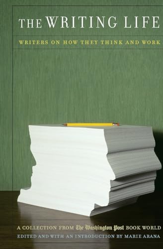 cover image The Writing Life: Writers on How They Think and Work: A Collection from the Washington Post Book World