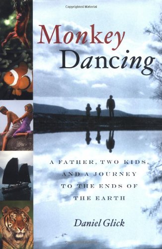 cover image MONKEY DANCING: A Father, Two Kids, and a Journey to the Ends of the Earth