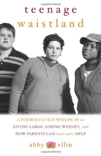 cover image TEENAGE WAISTLAND: A Former Fat Kid Weighs In on Living Large, Losing Weight, and How Parents Can (and Can't) Help