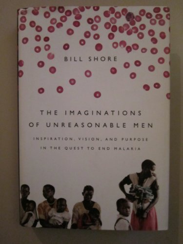 cover image The Imaginations of Unreasonable Men: Inspiration, Vision, and Purpose in the Quest to End Malaria