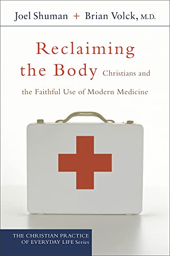 cover image Reclaiming the Body: Christians and the Faithful Use of Modern Medicine