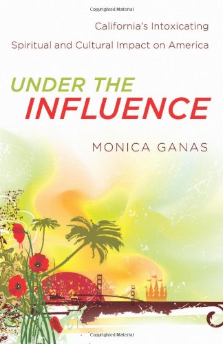cover image Under the Influence: California’s Intoxicating Spiritual and Cultural Impact on America