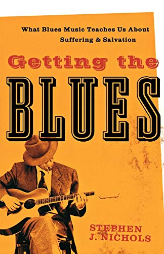 cover image Getting the Blues: What Blues Music Teaches Us About Suffering and Salvation
