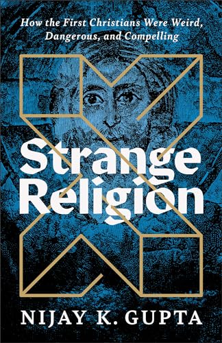 cover image Strange Religion: How the First Christians Were Weird, Dangerous, and Compelling