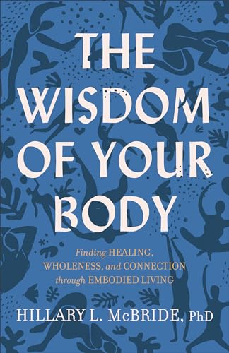 cover image The Wisdom of Your Body: Finding Healing, Wholeness, and Connection Through Embodied Living