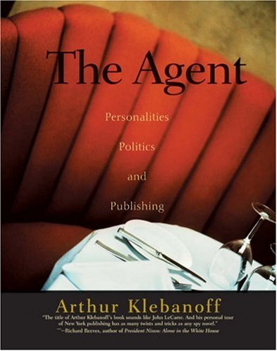 cover image THE AGENT: Personalities, Publishing, and Politics