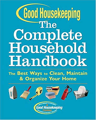 cover image THE GOOD HOUSEKEEPING COMPLETE HOUSEHOLD HANDBOOK: The Best Ways to Clean, Maintain & Organize Your Home