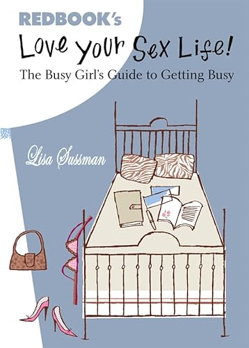 cover image Love Your Sex Life!: The Busy Girl's Guide to Getting Busy