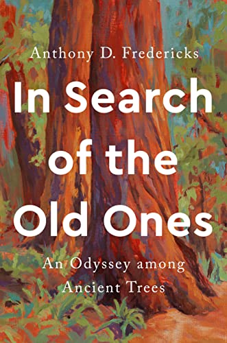 cover image In Search of the Old Ones: An Odyssey Among Ancient Trees