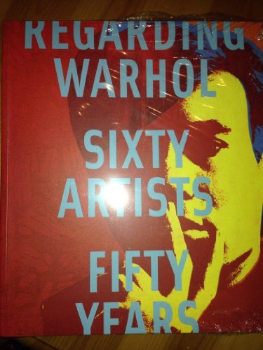 cover image Regarding Warhol: Sixty Artists, Fifty Years.