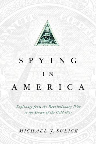 cover image Spying in America: Espionage from the Revolutionary War to the Dawn of the Cold War