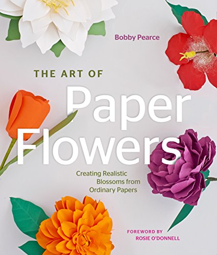 cover image The Art of Paper Flowers: Creating Realistic Blossoms from Ordinary Papers