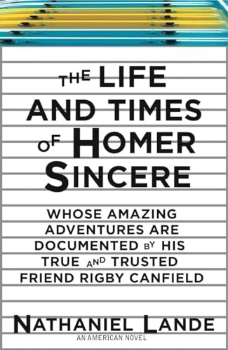 cover image The Life and Times of Homer Sincere: Whose Amazing Adventures Are Documented by His True and Trusted Friend Rigby Canfield