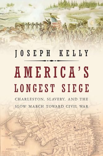 cover image America’s Longest Siege: Charleston, Slavery, and the Slow March Toward Civil War