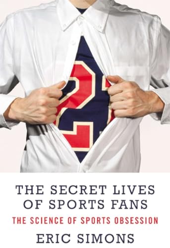cover image The Secret Lives of Sports Fans: The Science of Sports Obsession