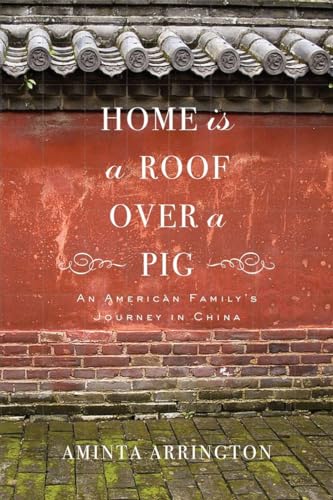 cover image Home Is a Roof Over a Pig: 
An American Family’s Journey 
in China