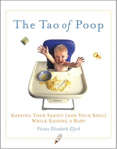 cover image The Tao of Poop: Keeping Your Sanity (and Your Soul) While Raising a Baby