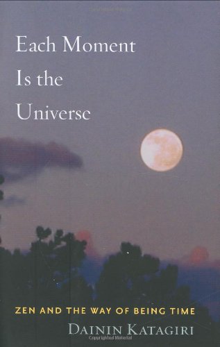 cover image Each Moment Is the Universe: Zen and the Way of Being Time