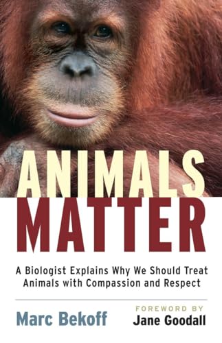 cover image Animals Matter: A Biologist Explains Why We Should Treat Animals with Compassion and Respect