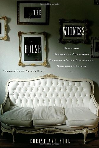 cover image The Witness House: Nazis and Holocaust Survivors Sharing a Villa During the Nuremberg Trials