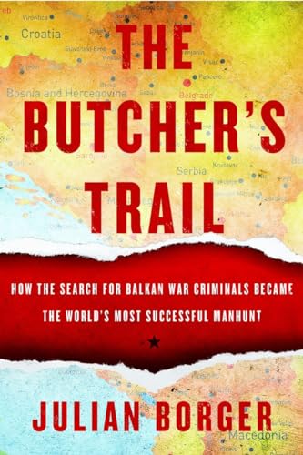 cover image The Butcher’s Trail: How the Search for Balkan War Criminals Became the World’s Most Successful Manhunt
