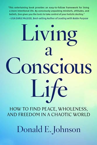 cover image Living a Conscious Life: How to Find Peace, Wholeness, and Freedom in a Chaotic World