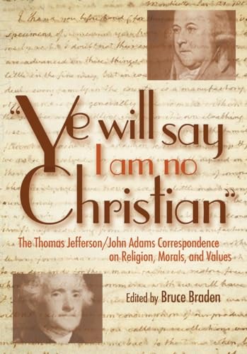 cover image "Ye Will Say I Am No Christian": The Thomas Jefferson/John Adams Correspondence on Religion, Morals, and Values