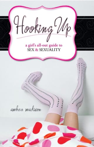 cover image Hooking Up: A Girl's All-Out Guide to Sex & Sexuality