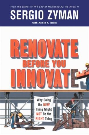 cover image RENOVATE BEFORE YOU INNOVATE: Why Doing the New Thing Might Not Be the Right Thing