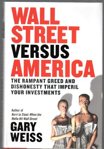 cover image Wall Street Versus America: The Rampant Greed and Dishonesty That Imperil Your Investments